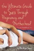 Ultimate Guide to Sex Through Pregnancy and Motherhood: Passionate Practical Advice for Moms