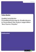 Qualität betrieblicher Gesundheitsförderung der Krankenkassen in Deutschland. Eine Analyse ausgewählter "Best Practice Projekte"