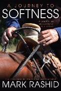 A Journey to Softness: In Search of Feel and Connection with the Horse