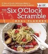 The Six O'Clock Scramble Meal Planner: A Year of Quick, Delicious Meals to Help You Prevent and Manage Diabetes