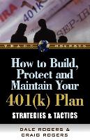 How to Build, Protect, and Maintain Your 401(k) Plan: Strategies & Tactics