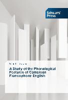 A Study of the Phonological Features of Cameroon Francophone English