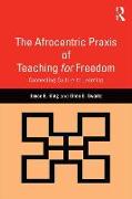 The Afrocentric Praxis of Teaching for Freedom