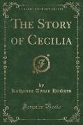 The Story of Cecilia (Classic Reprint)