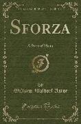 Sforza: A Story of Milan (Classic Reprint)