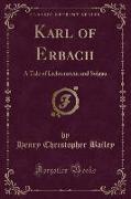 Karl of Erbach: A Tale of Lichtenstein and Solgau (Classic Reprint)