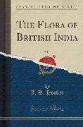 The Flora of British India, Vol. 3 (Classic Reprint)