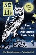 The Night-Time Adventure Notebook: 50 Things to Do Before You're 11 3/4