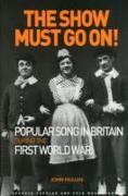 The Show Must Go On! Popular Song in Britain During the First World War