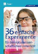 36 einfache Experimente für den naturwissenschaftlichen Unterricht