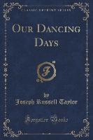 Our Dancing Days (Classic Reprint)