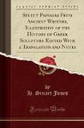 Select Passages From Ancient Writers, Illustrative of the History of Greek Sculpture Edited With a Translation and Notes (Classic Reprint)