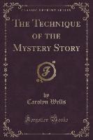 The Technique of the Mystery Story (Classic Reprint)