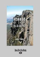 Robbed of Every Blessing (Large Print 16pt)