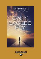 Only Eagles Fly (Large Print 16pt)