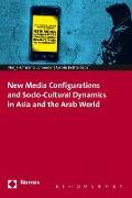 New Media Configurations and Socio-Cultural Dynamics in Asia and the Arab World
