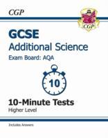 GCSE Additional Science AQA 10-Minute Tests (Including Answers) - Higher (A*-G Course)