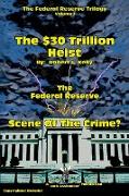 The $30 Trillion Heist---The Federal Reserve---Scene of the Crime?