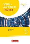 Fokus Mathematik, Bayern - Ausgabe 2017, 5. Jahrgangsstufe, Schulaufgabentrainer mit Lösungen
