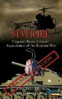 Never Die: Corporal Bernard Jones' Experience of the Korean War