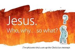 Jesus: Who, Why...So What?