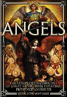 Angels: The Complete Mythology of Angels and Their Everyday Presence Among Us