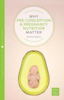 Why Pre-Conception and Pregnancy Nutrition Matter