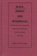 Black, Jewish, and Interracial: It's Not the Color of Your Skin, But the Race of Your Kin, and Other Myths of Identity