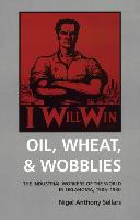 Oil, Wheat, & Wobblies: The Industrial Workers of the World in Oklahoma, 1905-1930