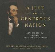 A Just and Generous Nation: Abraham Lincoln and the Fight for American Opportunity