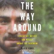 The Way Around: Finding My Mother and Myself Among the Yanomami