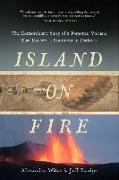 Island on Fire: The Extraordinary Story of a Forgotten Volcano That Changed the World
