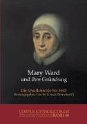 Mary Ward und ihre Gründung. Teil 1 bis Teil 4 / Mary Ward und ihre Gründung. Teil 4