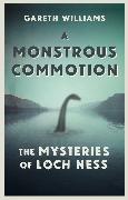 A Monstrous Commotion: The Mysteries of Loch Ness