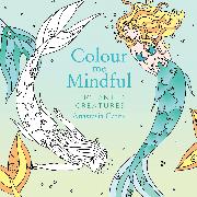 Colour Me Mindful: Enchanted Creatures