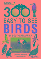 Sasol 300 Easy-To-See Birds in Southern Africa