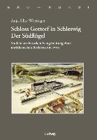 Schloss Gottorf in Schleswig - Der SüdflügelStudien zur barocken Neugestaltung einer norddeutschen Residenz um 1700