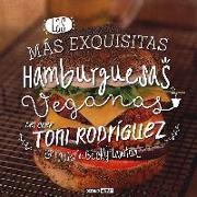 Las más exquisitas hamburguesas veganas : las recetas más sanas, originales y sabrosas de burguers vegetales