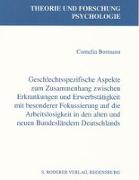 Geschlechtsspezifische Aspekte zum Zusammenhang zwischen Erkrankungen und Erwerbstäigkeit mit besonderer Fokussierung auf die Arbeitslosigkeit in den alten und neuen Bundesländern Deutschlands
