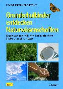 Grundschulkinder entdecken Naturwissenschaften 1. 3. und 4. Klasse