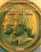 Robert Schumann. Leben und Werk