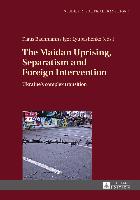 The Maidan Uprising, Separatism and Foreign Intervention