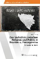 Das Verhältnis zwischen Religion und Politik in Bosnien u. Herzegowina
