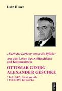 "Euch der Lorbeer, unser die Pflicht". Aus dem Leben des Antifaschisten und Kommunisten Ottomar Georg Alexander Geschke