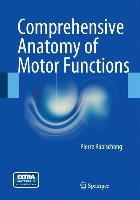 Comprehensive Anatomy of Motor Functions