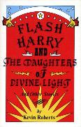 Flash Harry and the Daughters of Divine Light: And Other Stories