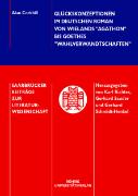 Glückskonzeptionen im deutschen Roman von Wielands "Agathon" bis Goethes "Wahlverwandtschaften"