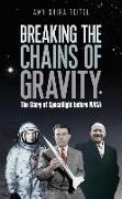 Breaking the Chains of Gravity: The Story of Spaceflight Before NASA