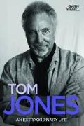 Tom Jones: An Extraordinary Life