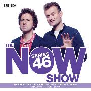 The Now Show: Series 46: Six Episodes of the BBC Radio 4 Topical Comedy